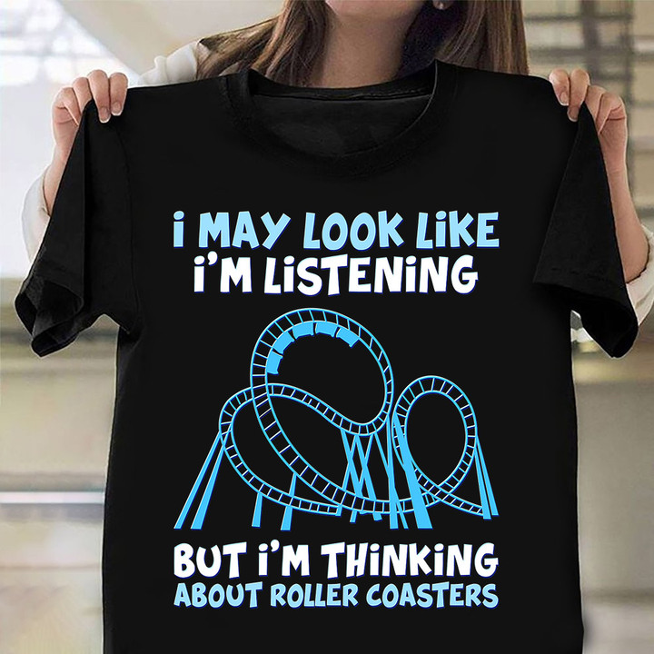 I'm Listening But Thinking About Roller Coaster Shirt Rollercoaster Lover Fans Apparel Gift