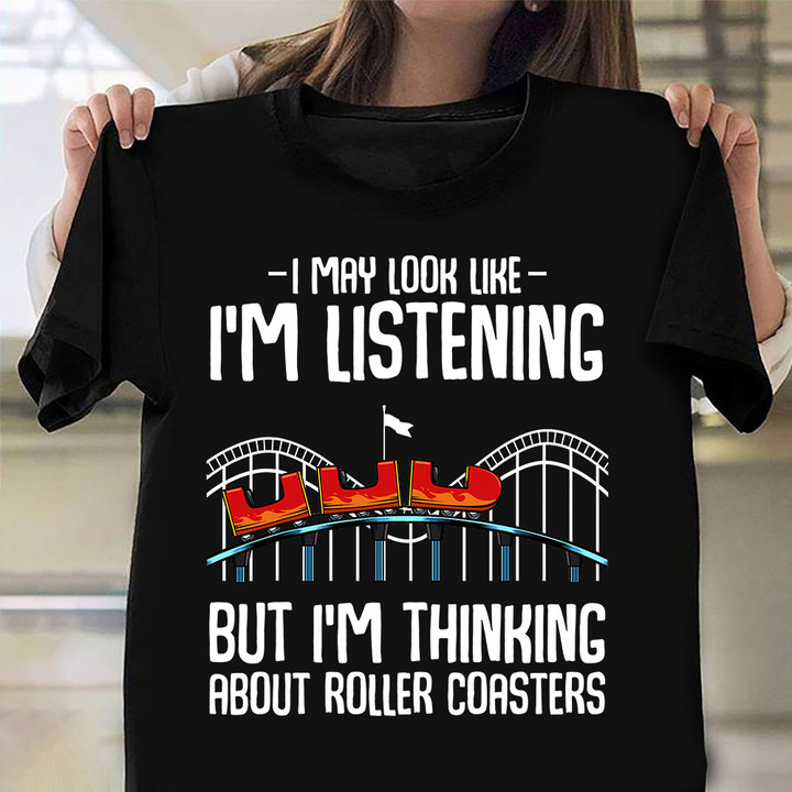 I'm Thinking About Roller Coasters Shirt Amusement Park Fans T-Shirt Gift Ideas For Boyfriend