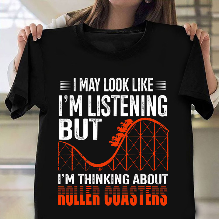 I'm Thinking About Roller Coasters Shirt Funny Saying Amusement Park T-Shirt Boyfriend Presents