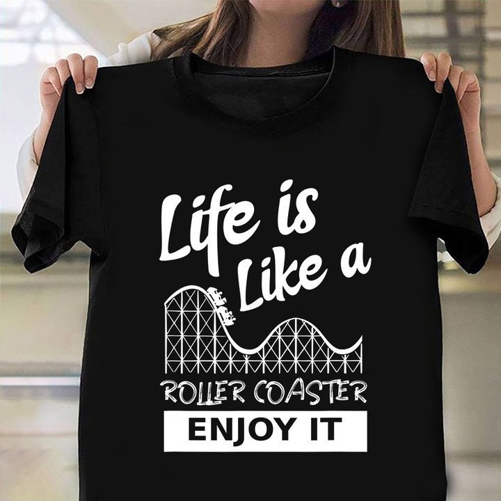 Life Is Like A Roller Coaster Enjoy It Shirt Amusement Park T-Shirt Gifts For Tweens