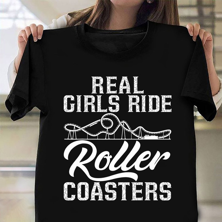 Real Girls Ride Roller Coasters Shirt Funny Adventure Idea T-Shirt Best Gift For Niece