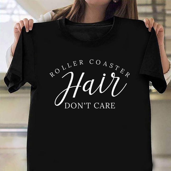 Roller Coaster Hair Don't Care Shirt Thrilling Adventure Funny T-Shirt Friends Gift