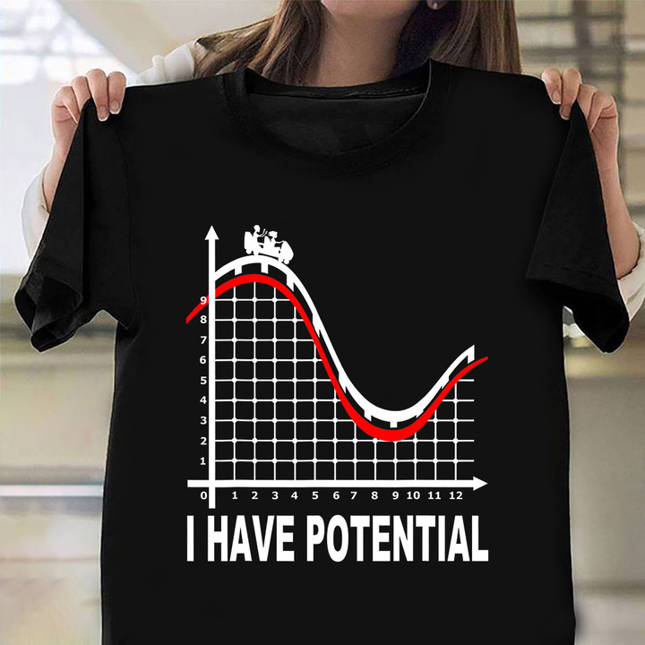 Roller Coaster I Have Potential Shirt Funny Physics T-Shirt Gift For Best Friend Male