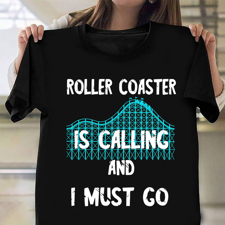 Roller Coaster Is Calling And I Must Go T-Shirt Funny Sayings Rollercoaster Fan Shirt