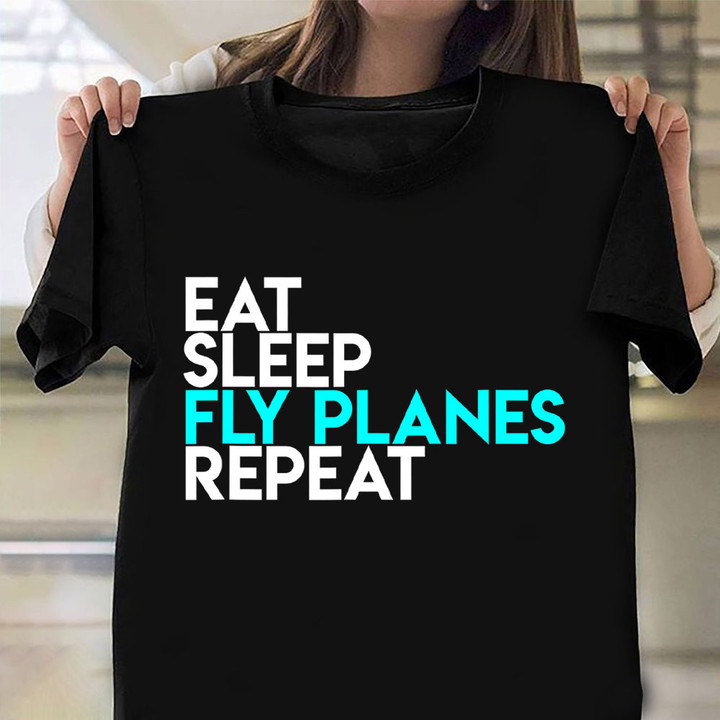 Eat Sleep Fly Planes Repeat Shirt Airline Pilot Life Themed T-Shirt Presents For Men