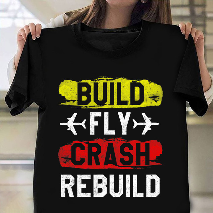 Build Fly Crash Rebuild Shirt Pilot T-Shirts Funny Gift Ideas For Daddy