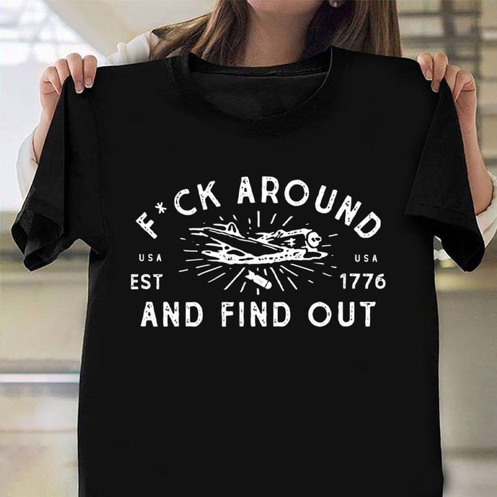 Fuck Around And Find Out Shirt Military Plane Fun T-Shirt Gift For Dude