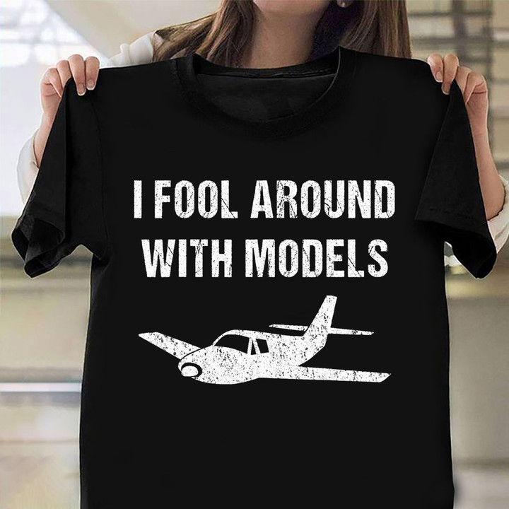 I Fool Around With Models Shirt Airplane Model Vintage Tee Gift For Papa
