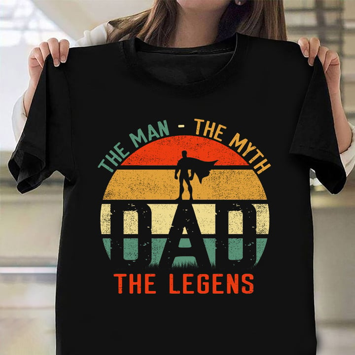 Dad The Man The Myth The Legend T-Shirt Best Father's Day Gifts 2022