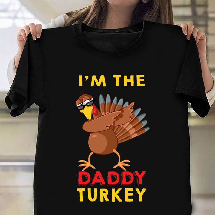 I'm The Daddy Turkey T-Shirt Funny Family Thanksgiving Shirt For Dad Gifts