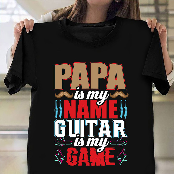 Papa Is My Name Guitar Is My Game T-Shirt Guitar Fathers Day Gifts For Dad