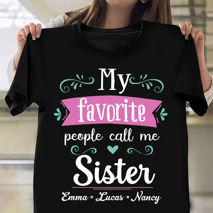 Personalized My Favorite Call Me Sister T-Shirt Best Gift For Sister Birthday