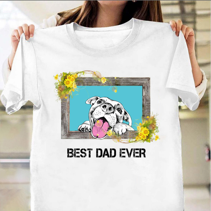 Pitbull Best Dad Ever Shirt Cute Fathers Day Shirts Gift Ideas 2022