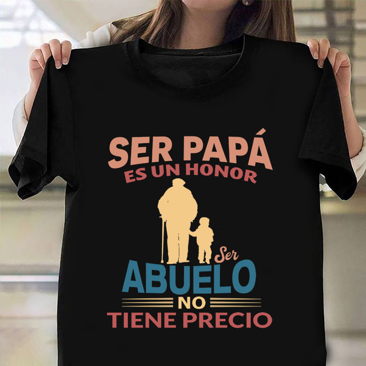 Ser Papa Es Un Honor Abuelo No Tiene Precio T-Shirt Fathers Day Shirts For Papa Grandpa