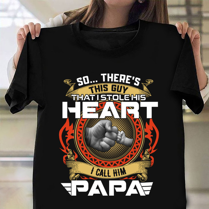 This Guy I Stole His Heart I Call Him Papa T-Shirt Father And Son Shirts For Father's Day