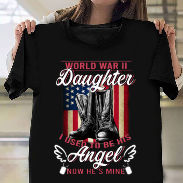 WW2 Veteran's Daughter I Used To Be His Angel Now He's Mine Shirt Proud Of Veteran Dad