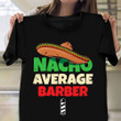 Nacho Average Barber Vintage Shirt Mens Gifts For Barber Boyfriend