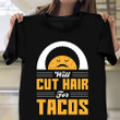 Will Cut Hair For Tacos Shirt Funny Hairdresser Haircut Barber Gifts For Taco Lovers