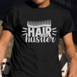 Hair Hustler Shirt Clothing Hairdresser Hair Stylist Barber Shop Gift Ideas For Him