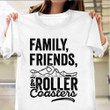 Family Friends And Roller Coasters Shirt Roller Coasters Lover Related Gifts