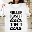 Roller Coaster Hair Don't Care Shirt Funny Sayings Roller Coaster T-Shirts For Fans