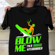 Blow Me I'm A Kiteboarder Shirt Extreme Sports Kite Boarder T-Shirt Gifts For Guy Friends