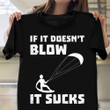 If It Doesn`T Blow It Sucks Shirt Best Surf T-Shirts Gift For Kitesurfers