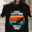 Cancel Everything There Is Wind Shirt Kitesurf Themes Vintage Tees Cool Gifts For Men