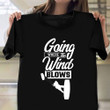 Going Where The Wind Blows Shirt Kite Surf Board Sports Clothing Gifts For Surf Lovers