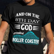 And On The 8th Day God Created Roller Coaster Shirt Amusement Park Ideas T-Shirt Gift