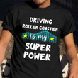 Driving Roller Coaster Is My Superpower Shirt Roller Coaster Addict Quote T-Shirt Gift