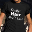 Coaster Hair Don't Care Shirt Roller Coaster Rider T-Shirt Best Friend Gifts