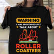 Warning I May Spontaneously Talk About Roller Coaster Shirt For Fans Humor Apparel Gift