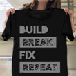 Build Break Fix Repeat Shirt Vintage Design T-Shirt Gift For Father