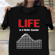 Life Is A Roller Coaster Shirt Roller Coaster Enthusiast Lovers Fans T-Shirt Mens Womens