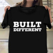 Built Different Shirt Funny Saying T-Shirt Gift Ideas For Boyfriend
