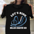 Let's Ride Roller Coaster Kid Shirt For Boys Girls Roller Coaster Lover Gifts For Child