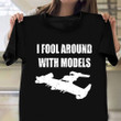 I Fool Around With My Models Airplane T-Shirt Design Gifts For Pilots Father's Day