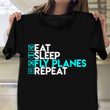 Eat Sleep Fly Planes Repeat Shirt Airplane Pilot Life T-Shirt Best Gift For Boyfriend