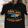 I Want To Buy An Airplane But My Wife Cess-Nah Shirt Funny Sayings Plane Lover Gifts For Dad