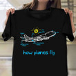 How Planes Fly Shirt Flight Crew Humor T-Shirt Good Presents For Dad