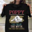 Dad Shirts Fathers Day Poppy The Man The Myth The Bad Influence T-Shirt