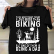 I Love More Than Biking Is Being A Dad T-Shirt Father's Day Cycling Gifts For Dad