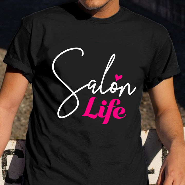 Salon Life Shirt Hairstylist Hairdresser Hair Salon T-Shirts Apparel Gifts For Coworkers