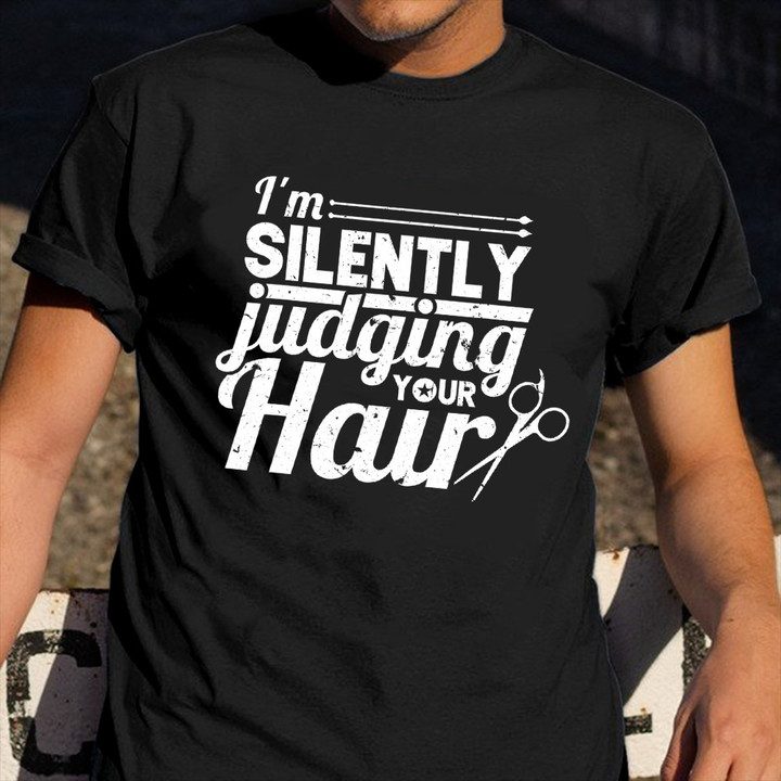 I'm Silently Judging Your Hair T-Shirt Funny Sayings Hair Stylist Hairdresser Shirt