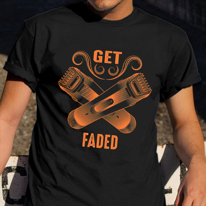 Get Faded Shirt Best Straight Razor For Barbers Graphic T-Shirt Gift For Men