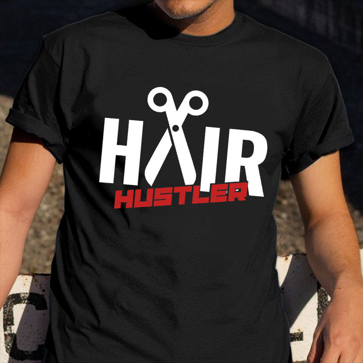 Hair Hustler Shirt Apparel For Men Women Hairdresser Barber Gift Ideas