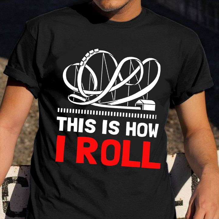 This Is How I Roll Roller Coaster T-Shirt Clothing Roller Coaster Presents