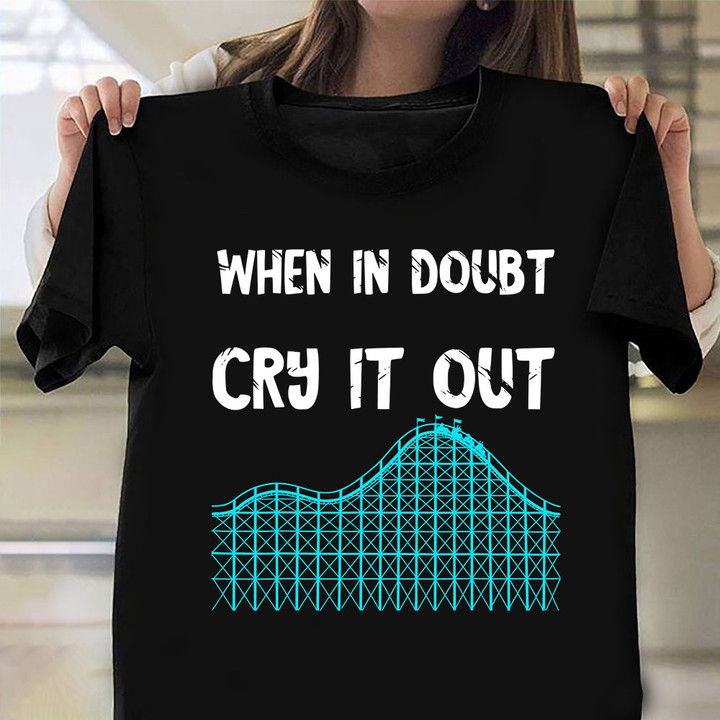 When In Doubt Cry It Out Roller Coaster T-Shirt Design Funny Sayings Rollercoaster Gifts