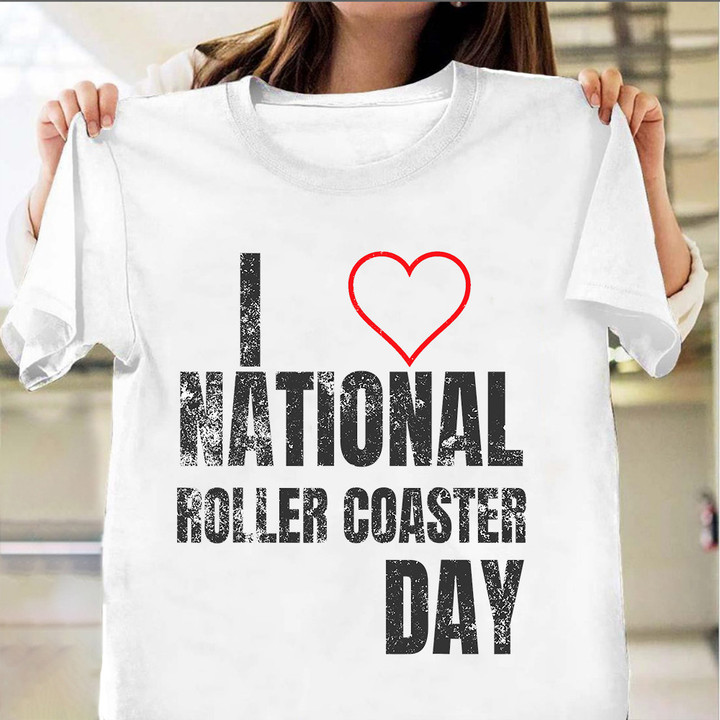 I Love National Roller Coaster Day Shirt Gifts For Roller Coaster Enthusiasts Fans Ideas